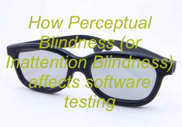 How Perceptual Blindness (Inattention Blindness) Affects Software Testing